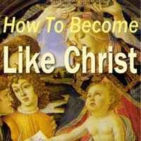 Cómo llegar a ser como Cristo