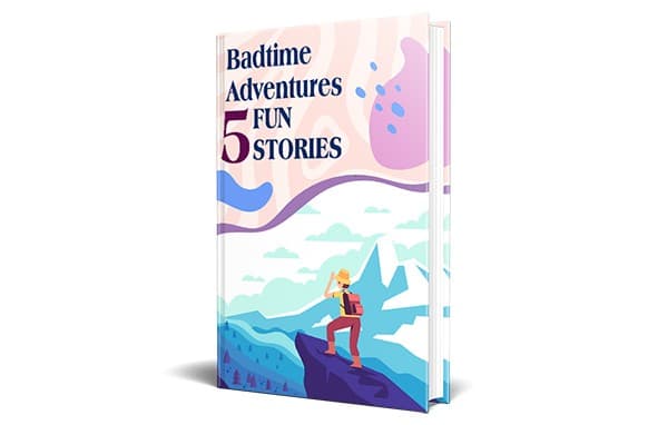Badtime Adventures
– 5 Fun Stories