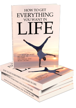 how to get everything you want in life